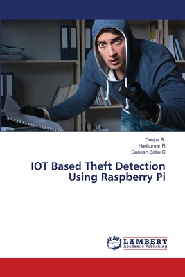 IOT Based Theft Detection Using Raspberry Pi - R, Deepa, and R, Harikumar, and C, Ganesh Babu