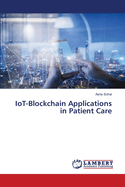 IoT-Blockchain Applications in Patient Care