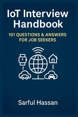 IoT Interview Handbook: 101 Questions & Answers for Job Seekers - Hassan, Sarful