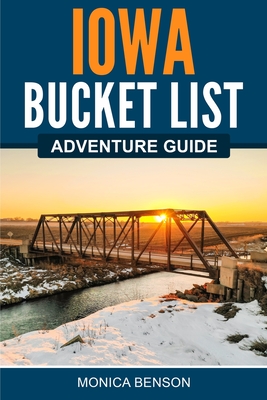 Iowa Bucket List Adventure Guide - Benson, Monica