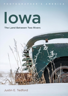 Iowa: The Land Between Two Rivers - Tedford, Justin E