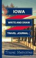 Iowa Write and Draw Travel Journal: Use This Small Travelers Journal for Writing, Drawings and Photos to Create a Lasting Travel Memory Keepsake