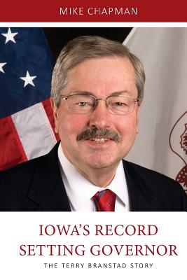 Iowa's Record Setting Governor: The Terry Branstad Story - Chapman, Mike