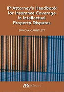 IP Attorney's Handbook for Insurance Coverage in Intellectual Property Disputes