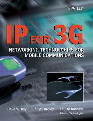 IP for 3G: Networking Technologies for Mobile Communications - Wisely, Dave, and Eardley, Philip, and Burness, Louise