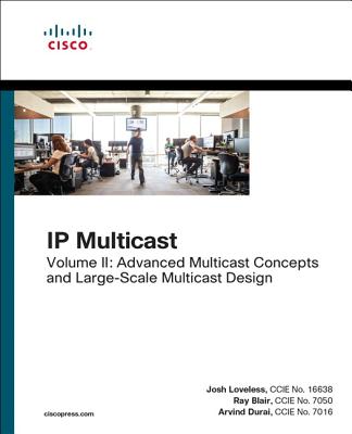 IP Multicast: Advanced Multicast Concepts and Large-Scale Multicast Design, Volume 2 - Loveless, Josh, and Blair, Raymond, and Durai, Arvind