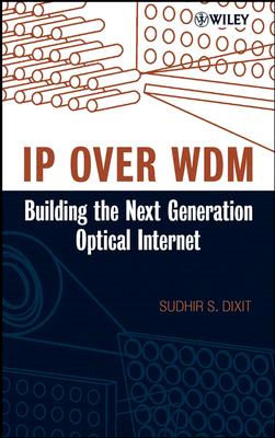 IP Over Wdm: Building the Next-Generation Optical Internet - Dixit, Sudhir (Editor)