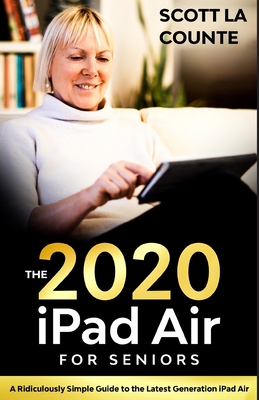 iPad Air (2020 Model) For Seniors: A Ridiculously Simple Guide to the Latest Generation iPad Air - La Counte, Scott