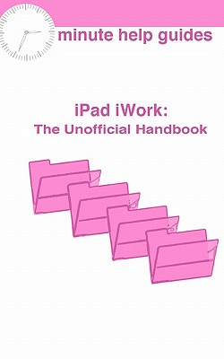 iPad iWork: The Unofficial Guide - Minute Help Guides