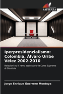 Iperpresidenzialismo: Colombia, ?lvaro Uribe V?lez 2002-2010