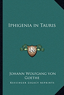 Iphigenia in Tauris - Goethe, Johann Wolfgang Von