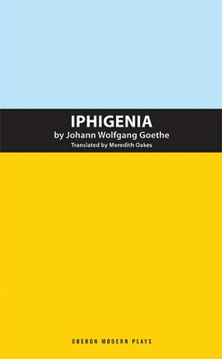 Iphigenia - Goethe, Johann Wolfgang von, and Oakes, Meredith (Adapted by)