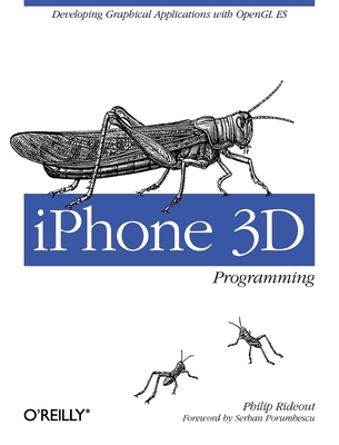 iPhone 3D Programming: Developing Graphical Applications with OpenGL Es - Rideout, Philip