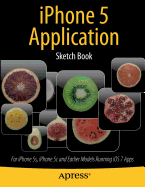 iPhone 5 Application Sketch Book: For iPhone 5s, iPhone 5c and Earlier Models Running IOS 7 Apps