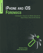 iPhone and IOS Forensics: Investigation, Analysis and Mobile Security for Apple iPhone, iPad and IOS Devices