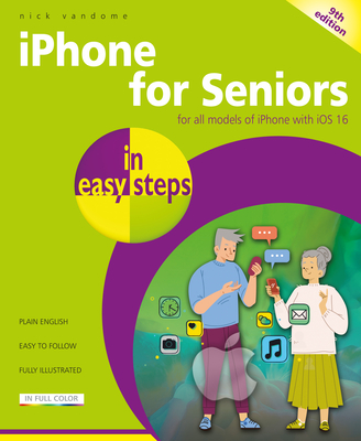 iPhone for Seniors in Easy Steps: For All Models of iPhone with IOS 16 - Vandome, Nick