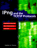IPNG and the TCP/IP Protocols: Implementing the Next Generation Internet