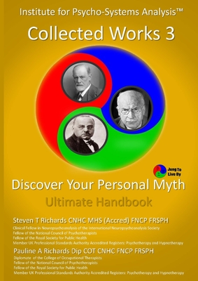 IPSA Collected Works Volume 3: Discover Your Personal Myth: Ultimate Handbook - Richards, Steven T, and Richards, Pauline A