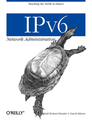 IPv6 Network Administration - Murphy, Niall, and Malone, David, PH.D.