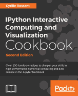 IPython Interactive Computing and Visualization Cookbook: Over 100 hands-on recipes to sharpen your skills in high-performance numerical computing and data science in the Jupyter Notebook, 2nd Edition