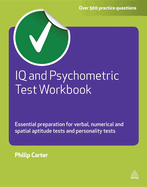 IQ and Psychometric Test Workbook: Essential Preparation for Verbal Numerical and Spatial Aptitude Tests and Personality Tests