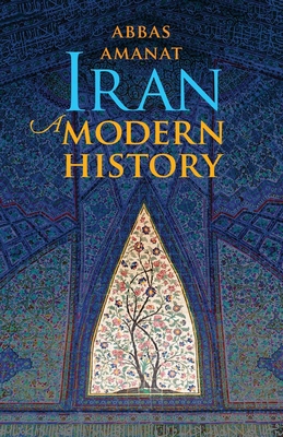 Iran: A Modern History - Amanat, Abbas