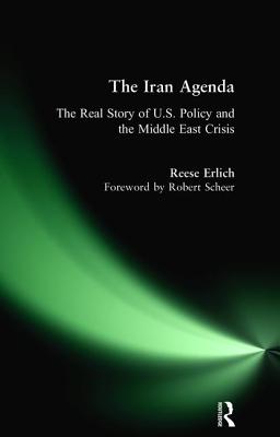 Iran Agenda: The Real Story of U.S. Policy and the Middle East Crisis - Erlich, Reese