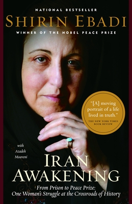 Iran Awakening: From Prison to Peace Prize: One Woman's Struggle at the Crossroads of History - Ebadi, Shirin, and Moaveni, Azadeh