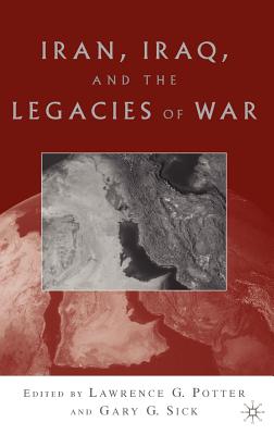 Iran, Iraq, and the Legacies of War - Potter, L (Editor), and Sick, G (Editor)