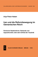 Iran Und Die Reformbewegung Im Osmanischen Reich: Persische Staatsm?nner, Reisende Und Oppositionelle Unter Dem Einfluss Der Tanzimat