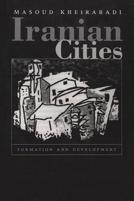 Iranian Cities: Formation and Development - Kheirabadi, Masoud