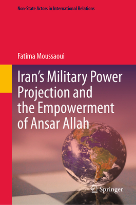Iran's Military Power Projection and the Empowerment of Ansar Allah - Moussaoui, Fatima