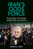 Iran's Qods Force: Proxy Wars, Terrorism, and the War on America