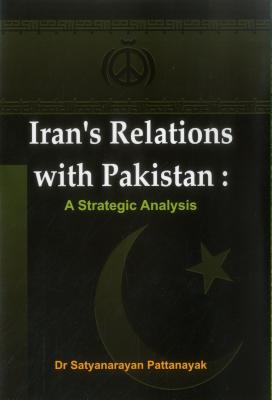 Iran's Relations with Pakistan: A Strategic Analysis - Pattanayak, Satyanarayan, Dr.