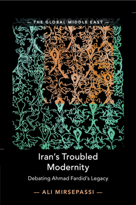 Iran's Troubled Modernity: Debating Ahmad Fardid's Legacy - Mirsepassi, Ali