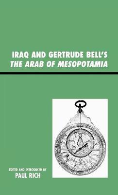 Iraq and Gertrude Bell's The Arab of Mesopotamia - Rich, Paul J (Editor)