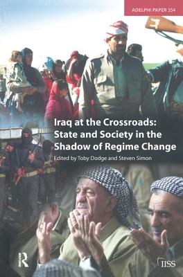 Iraq at the Crossroads: State and Society in the Shadow of Regime Change - Dodge, Toby (Editor)