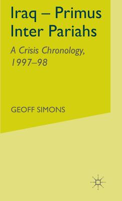 Iraq- Primus Inter Pariahs: A Crisis Chronology, 1997-98 - Simons, G