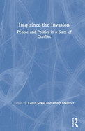 Iraq Since the Invasion: People and Politics in a State of Conflict