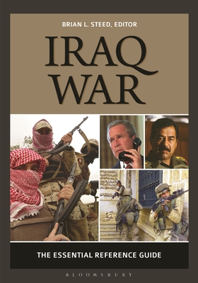 Iraq War: The Essential Reference Guide - Steed, Brian L (Editor)