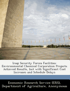 Iraqi Security Forces Facilities: Environmental Chemical Corporation Projects Achieved Results, But with Significant Cost Increases and Schedule Delays