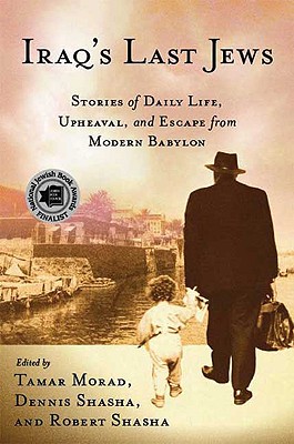 Iraq's Last Jews: Stories of Daily Life, Upheaval, and Escape from Modern Babylon - Morad, T, and Shasha, D