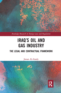 Iraq's Oil and Gas Industry: The Legal and Contractual Framework