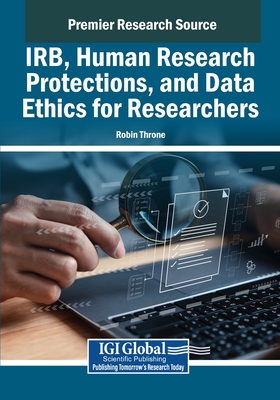 IRB, Human Research Protections, and Data Ethics for Researchers - Throne, Robin (Editor)