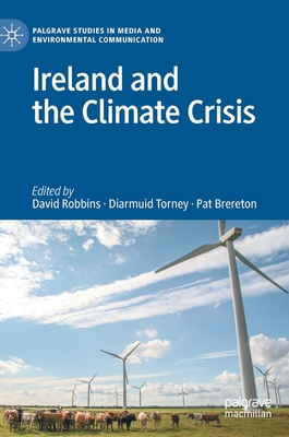 Ireland and the Climate Crisis - Robbins, David (Editor), and Torney, Diarmuid (Editor), and Brereton, Pat (Editor)