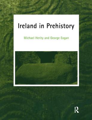 Ireland in Prehistory - Eogan, George, Mr., and Herity, Michael