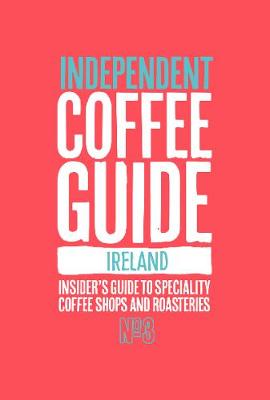 Ireland Independent Coffee Guide: No 3 - Lewis, Kathryn (Editor)