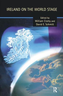 Ireland on the World Stage - Crotty, William (Editor), and Schmitt, David E. (Editor)