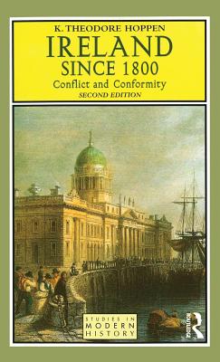 Ireland since 1800: Conflict and Conformity - Hoppen, K Theodore