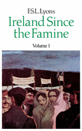 Ireland Since the Famine: Volume 1